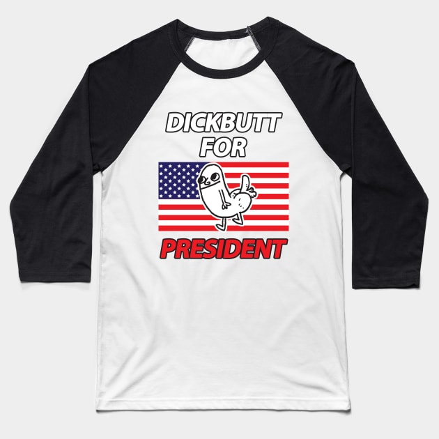 DickButt For President Baseball T-Shirt by dumbshirts